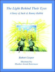 Title: The Light Behind Their Eyes: The Story of Jack and Bunny Rabbit, Author: Robert Cooper