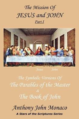 The Mission of Jesus & John Part I: The Symbolic Versions of the Parables of the Master The Book of John