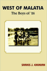 Title: West of Malatia: The Boys of '26, Author: Sarkis J Eminian
