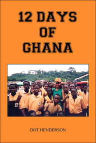 Title: 12 Days of Ghana, Author: Dot Henderson