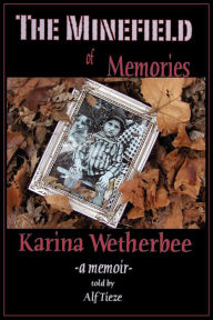 Title: The Minefield of Memories: A Memoir, Author: Karina Wetherbee