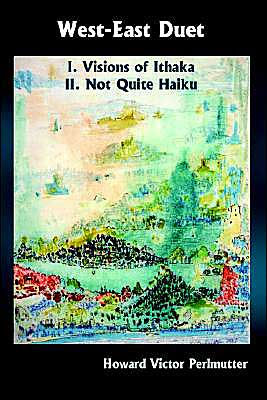 West-East Duet: I. Visions of Ithaka II. Not Quite Haiku