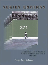 Title: Series Endings: A Whimsical Look at the Final Plays of Baseball's Fall Classic 1903-2003, Author: Thomas Porky McDonald