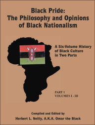 Title: Black Pride: The Philosophy and Opinions of Black Nationalism: A Six-Volume History of Black Culture in Two Parts, Author: Herbert L Neilly