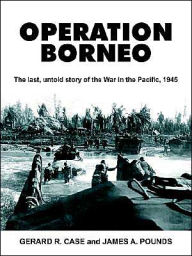Title: Operation Borneo: The Last, Untold Story of the War in the Pacific, 1945, Author: Gerard Ramon Case