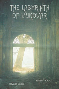 Title: The Labyrinth of Vukovar, Author: Blanka Raguz