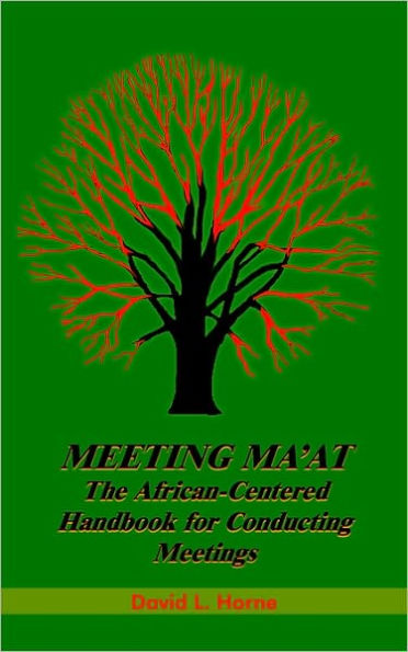 Meeting Ma'at: The African Centered Handbook for Conducting Meetings