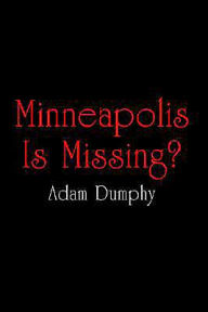 Title: Minneapolis Is Missing?, Author: Adam Dumphy