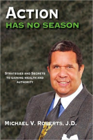 Title: Action Has No Season, Author: Michael V Roberts J D