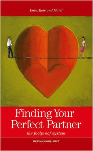 Title: Finding Your Perfect Partner: The Foolproof Dating, Rating and Mating System, Author: Marsha Wayne