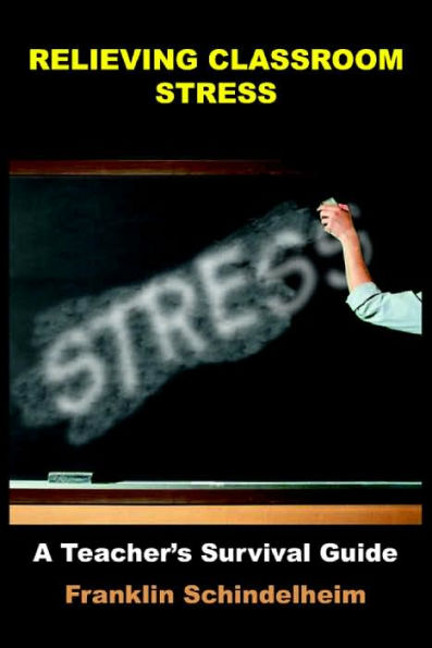 Relieving Classroom Stress: A Teacher's Survival Guide