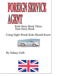 Title: KIDS STORY BOOK 3: ''FOREIGN SERVICE AGENT'' TEEN STORY BOOK, Author: SIDNEY GELB
