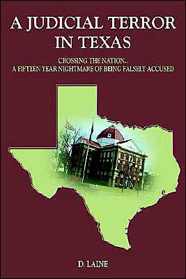A JUDICIAL TERROR IN TEXAS: CROSSING THE NATION..A FIFTEEN YEAR NIGHTMARE OF BEING FALSELY ACCUSED