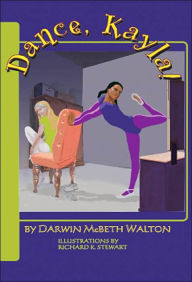 Title: Dance, Kayla!, Author: Darwin McBeth Walton