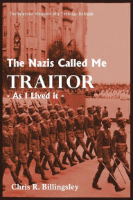 Title: The Nazi's Called Me Traitor: - As I Lived it -, Author: Chris R Billingsley