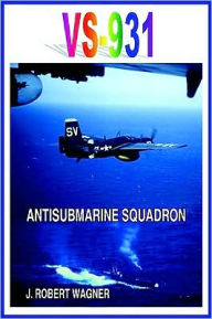 Title: VS-931 ANTISUBMARINE SQUADRON, Author: J. ROBERT WAGNER