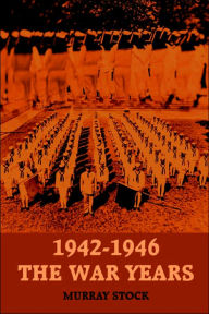 Title: 1942-1946 the War Years, Author: Murray Stock