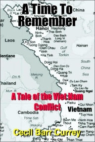 Title: A Time To Remember: A Tale of the Viet Nam Conflict, Author: Cecil Barr Currey