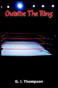 Title: Outside The Ring, Author: G I Thompson