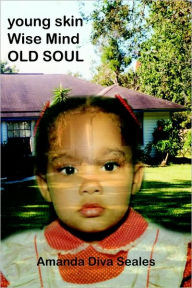Title: Young Skin/Wise Mind/Old Soul, Author: Amanda Diva Seales