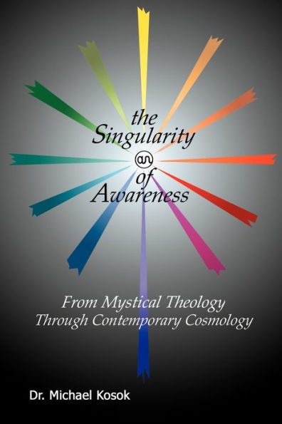 The Singularity of Awareness: from Mystical Theology through Contemporary Cosmology