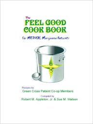 Title: The Feel Good Cookbook: For Medical Maijuana Patients, Author: Robert M Appleton Jr