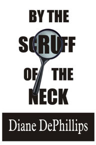 Title: By the Scruff of the Neck, Author: Diane DePhillips