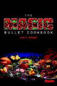 Title: The Magic Bullet Cookbook, Author: June C DeSpain