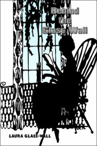 Title: Behind the Glass Wall, Author: Laura Glass-Wall