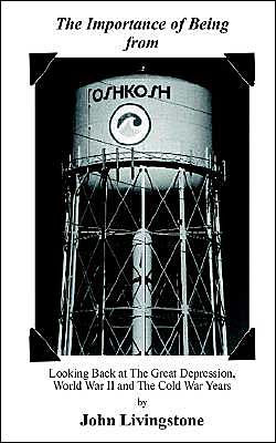 The Importance of Being from Oshkosh: Looking Back at the Great Depression, World War II and the Cold War Years
