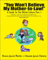 Title: You Won't Believe My Mother-In-Law! a Guide to the Milish Culture: Part 1, Author: Victoria Jancek Mechlin