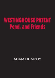 Title: Westinghouse Patent Pend. and Friends, Author: Adam Dumphy