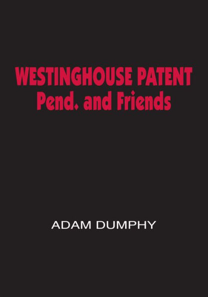 Westinghouse Patent Pend. and Friends