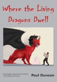 Title: Where the Living Dragons Dwell, Author: Paul Duncan