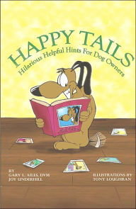 Title: Happy Tails: Hilariously Helpful Hints for Dog Owners, Author: Gary L Ailes