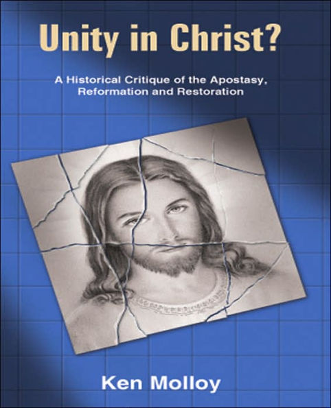 Unity in Christ?: A Historical Critique of the Apostasy, Reformation and Restoration