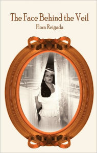 Title: The Face Behind the Veil, Author: Flora Reigada