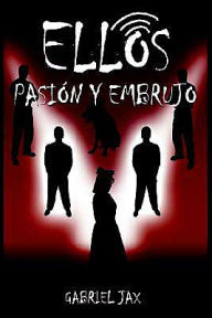 Title: Ellos: Pasion y Embrujo, Author: Gabriel Jax
