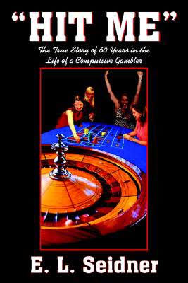 "HIT ME": The True Story of 60 Years in the Life of a Compulsive Gambler