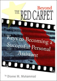 Title: Beyond the Red Carpet: Keys to becoming a successful personal assistant, Author: Dionne M Muhammad