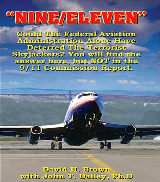 "NINE/ELEVEN": Could The Federal Aviation Administration Alone Have Deterred Terrorist Skyjackers? You Will Find Answer Here, But Not 9/11 Commission Report.