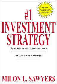 Title: #1 Investment Strategy: Top 10 Tips on How to RETIRE RICH, Author: Milon L Sawyers