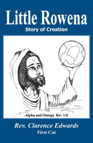 Title: Little Rowena: Story of Creation, Author: Rev. Clarence Edwards