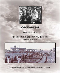 Title: Oneness: Angiolina the 1909 Cherry Mine Disaster, Author: Dean Cotton