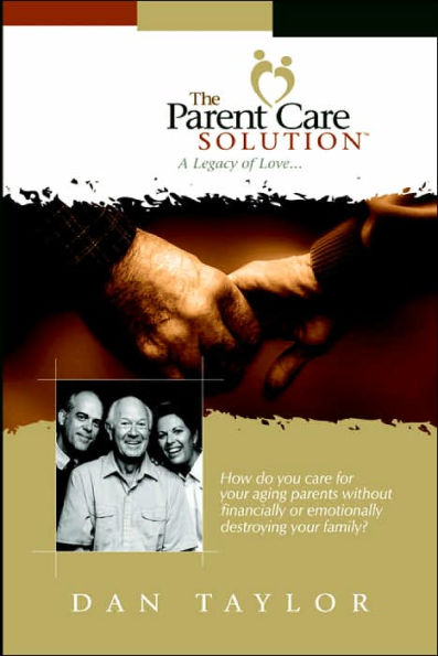 The Parent Care Solution: A Legacy of Love...