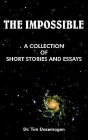 The Impossible: A Collection of Short Stories and Essays