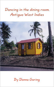 Title: Dancing in the dining room, Antigua West Indies, Author: Donna Goring