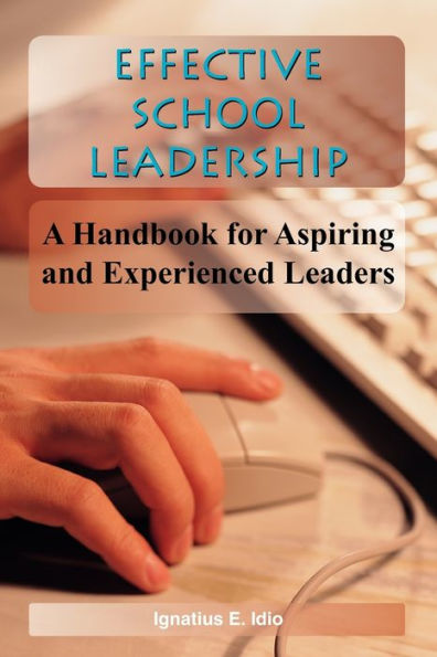Effective School Leadership: A Handbook for Aspiring and Experienced Leaders
