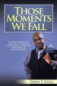 Title: Those Moments We Fall, Author: Darin T. Steele