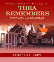 Title: Thea Remembers: Survive and Live Your Dream, Author: Dorothea F Degen